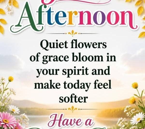 150+ Good Afternoon Blessings, Prayers & Quotes for Loved Ones